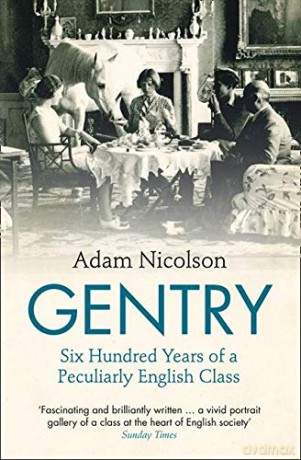 Gentry: Six Hundred Years of a Peculiarly English Class - Adam Nicolson [KSIĄŻKA]