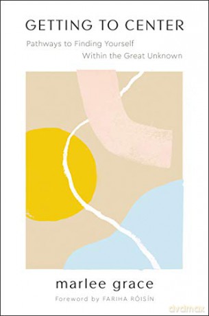 Getting to Center: Pathways to Finding Yourself Within the Great Unknown - Marlee Grace [KSIĄŻKA]