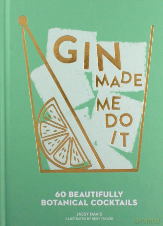 Gin Made Me Do It: 60 Beautifully Botanical Cocktails - Jassy Davis [KSIĄŻKA]