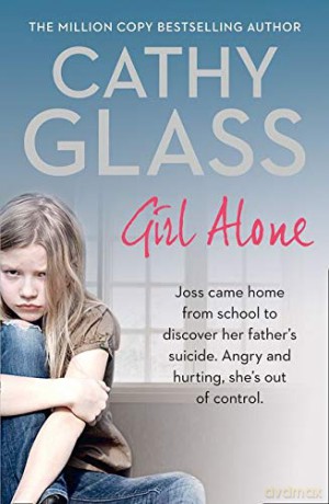 Girl Alone: Joss came home from school to discover her father's suicide. Angry and hurting, she's out of control. - Cathy Glass [KSIĄŻKA]
