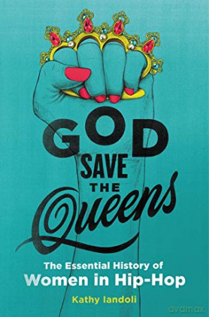 God Save the Queens: The Essential History of Women in Hip-Hop - Kathy Iandoli [KSIĄŻKA]