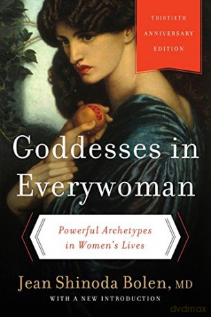 Goddesses in Everywoman: Thirtieth Anniversary Edition: Powerful Archetypes in Women's Lives - Jean Shinoda Bolen M.D. [KSIĄŻKA]