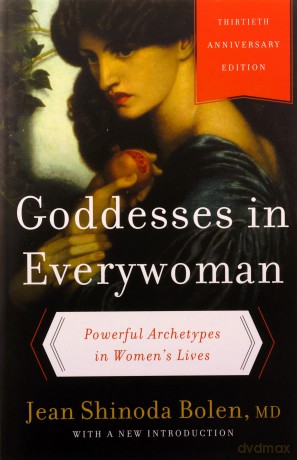 Goddesses in Everywoman: Thirtieth Anniversary Edition: Powerful Archetypes in Women's Lives - Jean Shinoda Bolen M.D. [KSIĄŻKA]