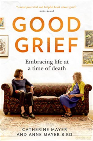 Good Grief: Embracing life at a time of death - Catherine Mayer [KSIĄŻKA]