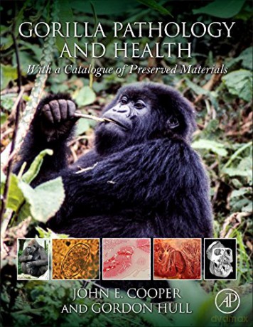 Gorilla Pathology and Health: With a Catalogue of Preserved Materials - John E Cooper [KSIĄŻKA]