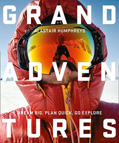 Grand Adventures: Dream Big, Plan Quick, Go Explore - Alastair Humphreys [KSIĄŻKA]