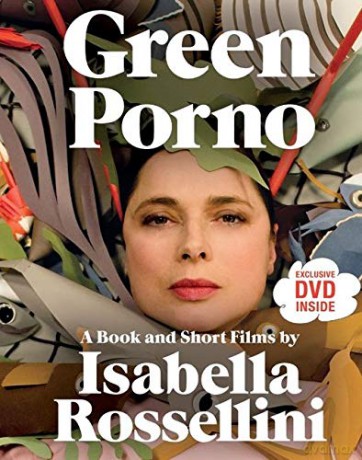 Green Porno: A Book and Short Films by Isabella Rossellini - Isabella Rossellini [KSIĄŻKA]