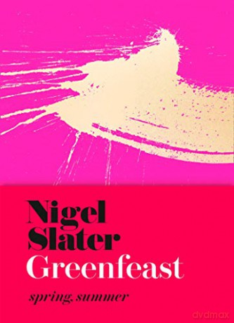 Greenfeast: Spring, Summer (Cloth-covered, flexible binding): The Sunday Times bestselling seasonal vegetarian cookbook with delicious and healthy plant-based recipes - Nigel Slater [KSIĄŻKA]