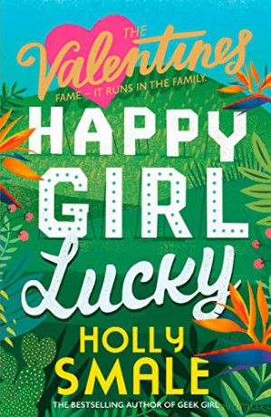 Happy Girl Lucky: Hilarious new romantic-comedy books for the Instagram generation (The Valentines, Book 1) - Holly Smale [KSIĄŻKA]