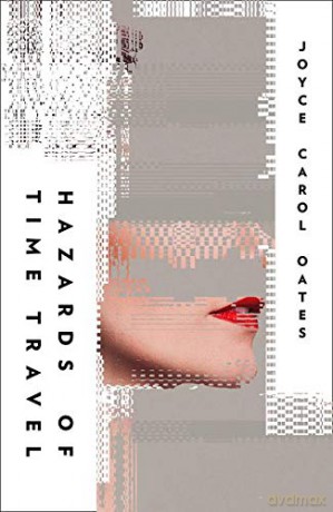 Hazards of Time Travel - Joyce Carol Oates [KSIĄŻKA]