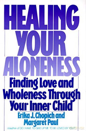 Healing Your Aloneness: Finding Love and Wholeness through Your Inner Child - Erika J. Chopich [KSIĄŻKA]