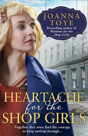 Heartache for the Shop Girls: Heart-warming and uplifting - the perfect WW2 saga fiction read for summer 2020: Book 3 - Joanna Toye [KSIĄŻKA]