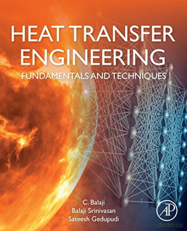 Heat Transfer Engineering: Fundamentals and Techniques - C. Balaji [KSIĄŻKA]