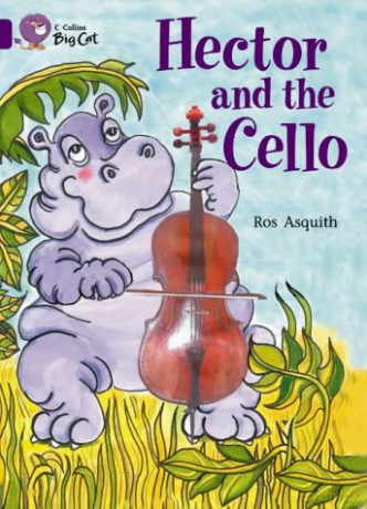 Hector and the Cello: This story by a significant author tells the tale of Hector the Hippo who wants to play the cello.: Band 08/Purple (Collins Big Cat) - Ros Asquith [KSIĄŻKA]