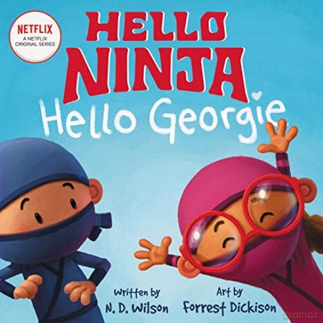 Hello, Ninja. Hello, Georgie. - N. D. Wilson [KSIĄŻKA]