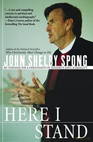 Here I Stand: My Struggle for a Christianity of Integrity, Love, and Equality - John Shelby Spong [KSIĄŻKA]