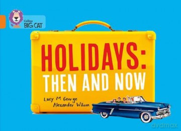 Holidays: Then and Now: Band 06/Orange (Collins Big Cat) - Lucy. M George [KSIĄŻKA]