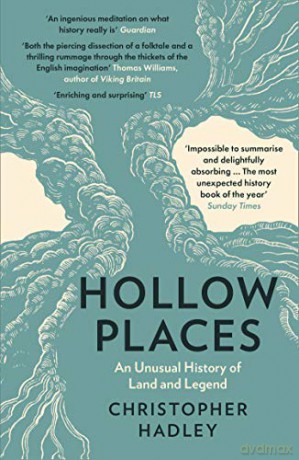 Hollow Places: An Unusual History of Land and Legend - Christopher Hadley [KSIĄŻKA]