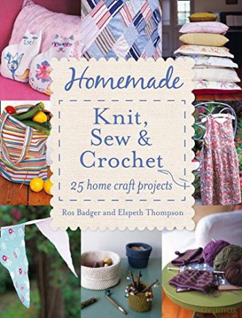 Homemade Knit, Sew and Crochet: 25 Home Craft Projects - Ros Badger [KSIĄŻKA]