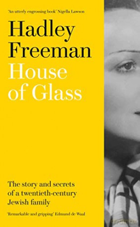 House of Glass: The story and secrets of a twentieth-century Jewish family - Hadley Freeman [KSIĄŻKA]