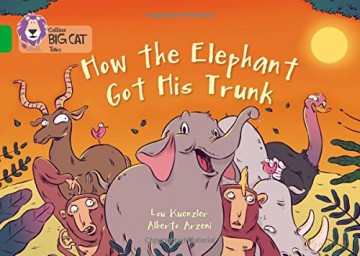 How The Elephant Got His Trunk: Band 05/Green (Collins Big Cat) - Lou Kuenzler [KSIĄŻKA]