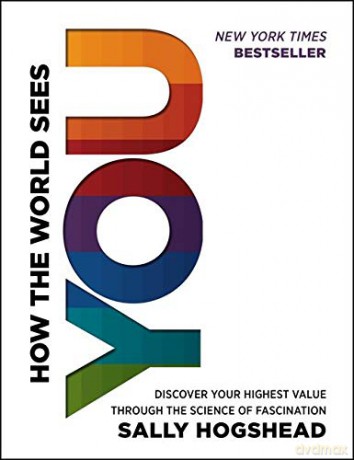 How the World Sees You: Discover Your Highest Value Through the Science of Fascination - Sally Hogshead [KSIĄŻKA]
