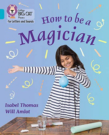 How to be a Magician!: Band 07/Turquoise (Collins Big Cat Phonics for Letters and Sounds) - Isabel Thomas [KSIĄŻKA]