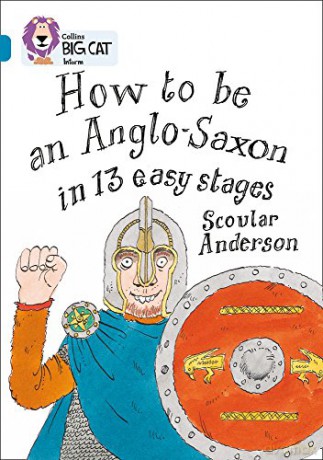 How to be an Anglo Saxon: Band 13/Topaz (Collins Big Cat) - Scoular Anderson [KSIĄŻKA]