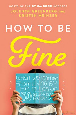 How to Be Fine: What We Learned from Living by the Rules of 50 Self-Help Books - Jolenta Greenberg [KSIĄŻKA]