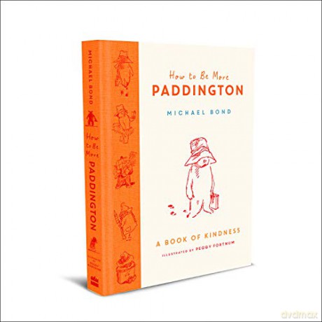 How to Be More Paddington: A Book of Kindness: The perfect Christmas gift - Michael Bond [KSIĄŻKA]