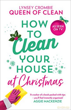 How To Clean Your House at Christmas: The Lynsey, Queen of Clean classic, now with a brand new Christmas chapter! - Lynsey Queen of Clean [KSIĄŻKA]