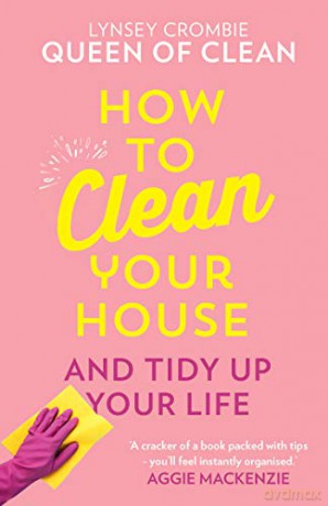 How To Clean Your House: Easy tips and tricks to keep your home clean and tidy up your life - Lynsey Queen of Clean [KSIĄŻKA]