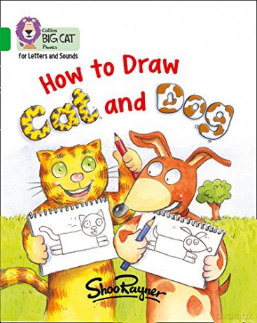 How to Draw Cat and Dog: Band 05/Green (Collins Big Cat Phonics for Letters and Sounds) - Shoo Rayner [KSIĄŻKA]