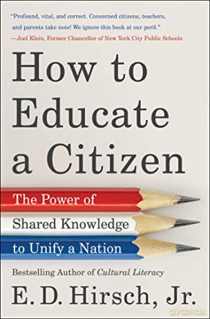 How to Educate a Citizen: The Power of Shared Knowledge to Unify a Nation - E D Hirsch [KSIĄŻKA]