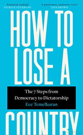 How to Lose a Country: The 7 Steps from Democracy to Dictatorship - Ece Temelkuran [KSIĄŻKA]