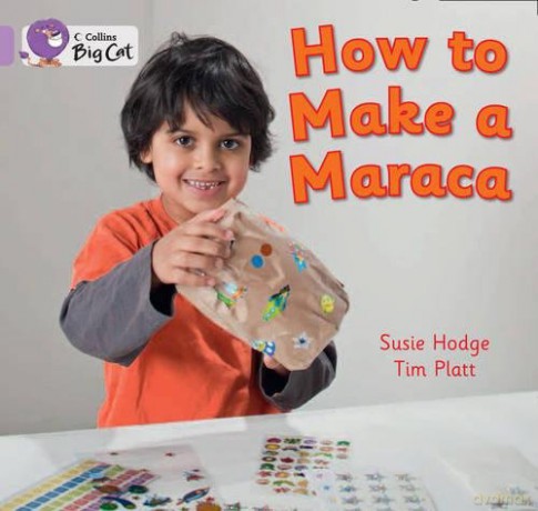 How to Make a Maraca!: Band 00/Lilac (Collins Big Cat) - Susie Hodge [KSIĄŻKA]