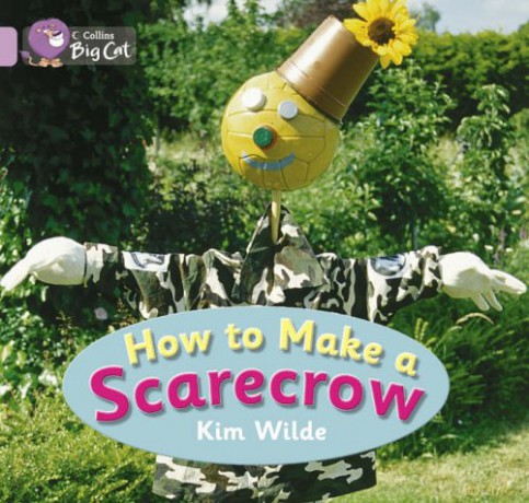 How To Make a Scarecrow: This wordless instruction text by celebrity gardener Kim Wilde shows how to make a scarecrow.: Band 00/Lilac (Collins Big Cat) - Kim Wilde [KSIĄŻKA]