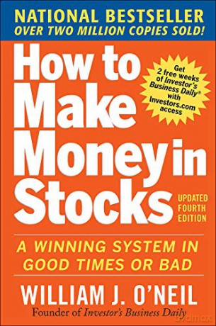 How to Make Money in Stocks: A Winning System In Good Times And Bad, Fourth Edition - William Oneil [KSIĄŻKA]