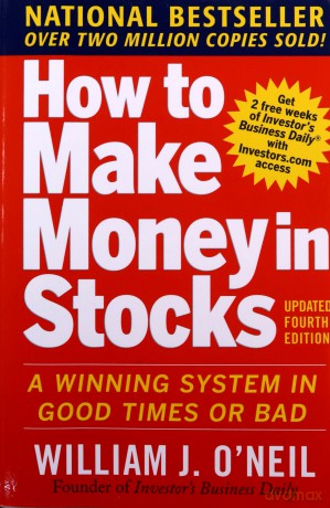 How to Make Money in Stocks: A Winning System In Good Times And Bad, Fourth Edition - William Oneil [KSIĄŻKA]