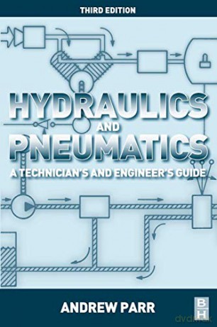 Hydraulics and Pneumatics: A Technician's and Engineer's Guide - Andrew Parr [KSIĄŻKA]