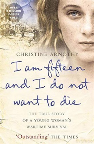 I am fifteen and I do not want to die: The True Story of a Young Woman's Wartime Survival - Christine Arnothy [KSIĄŻKA]