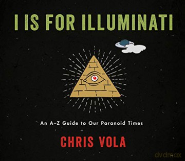 I is for Illuminati: An A-Z Guide to Our Paranoid Times - Chris Vola [KSIĄŻKA]