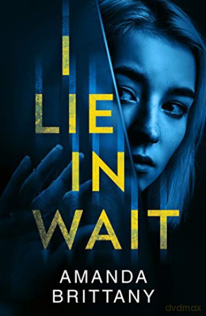 I Lie in Wait: A gripping new psychological thriller perfect for fans of Ruth Ware! - Amanda Brittany [KSIĄŻKA]