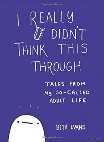 I Really Didn't Think This Through: Tales from My So-Called Adult Life - Beth Evans [KSIĄŻKA]