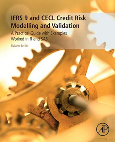 IFRS 9 and CECL Credit Risk Modelling and Validation: A Practical Guide with Examples Worked in R and SAS - Tiziano Bellini [KSIĄŻKA]