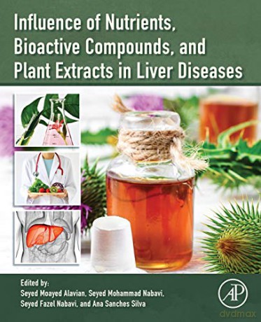 Influence of Nutrients, Bioactive Compounds, and Plant Extracts in Liver Diseases - Seyed Moayed Alavian [KSIĄŻKA]