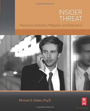 Insider Threat: Prevention, Detection, Mitigation, and Deterrence - Michael G. Gelles [KSIĄŻKA]