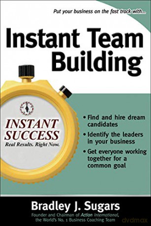 Instant Team Building (Instant Success Series): How to Build and Sustain a Winning Team for Business Success - Bradley Sugars [KSIĄŻKA]
