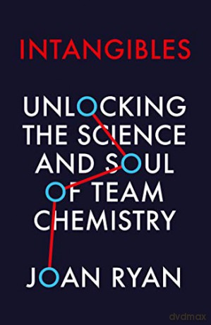 Intangibles: Unlocking the Science and Soul of Team Chemistry - Joan Ryan [KSIĄŻKA]
