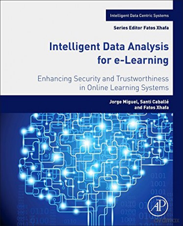 Intelligent Data Analysis for e-Learning: Enhancing Security and Trustworthiness in Online Learning Systems (Intelligent Data-Centric Systems: Sensor Collected Intelligence) - Jorge Miguel [KSIĄŻKA]